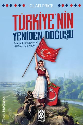 Türkiye’nin Yeniden Doğuşu: Amerikalı Bir Gazetecinin Milli Mücadele Notları